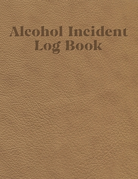 Paperback Alcohol incident log book: Simple layout for easy record keeping: Tan leather effect cover Book