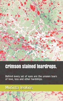 Paperback Crimson stained teardrops.: Behind every set of eyes are the unseen tears of love, loss and other hardships. Book