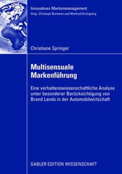 Paperback Multisensuale Markenführung: Eine Verhaltenswissenschaftliche Analyse Unter Besonderer Berücksichtigung Von Brand Lands in Der Automobilwirtschaft [German] Book