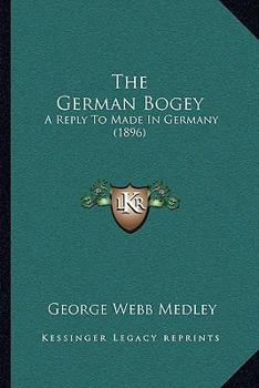Paperback The German Bogey: A Reply To Made In Germany (1896) Book