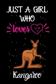 Paperback Just A Girl Who Loves Kangaroo: A Great Gift Lined Journal Notebook For Kangaroo Lover.Best Idea For Christmas/Birthday/New Year Gifts Book