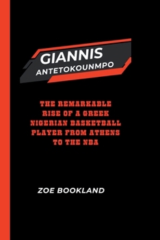 Paperback Giannis Antetokounmpo: The Remarkable Rise of a Greek Nigerian Basketball Player from Athens to the NBA Book