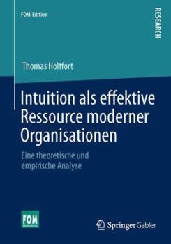 Paperback Intuition ALS Effektive Ressource Moderner Organisationen: Eine Theoretische Und Empirische Analyse [German] Book
