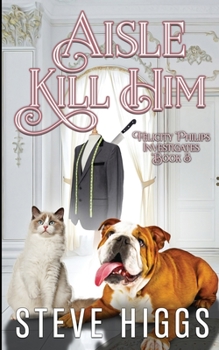 Aisle Kill Him - Book #3 of the Felicity Philips Investigates