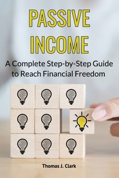 Paperback Passive Income: A Complete Step-by-Step Guide to Reach Financial Freedom Book
