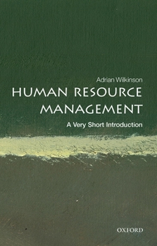 Human Resource Management: A Very Short Introduction - Book #699 of the Very Short Introductions