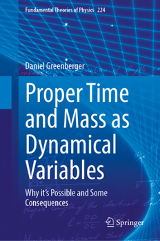 Proper Time and Mass as Dynamical Variables (Fundamental Theories of Physics, 224)
