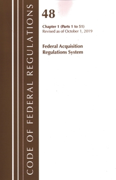 Paperback Code of Federal Regulations, Title 48 Federal Acquisition Regulations System Chapter 1 (1-51), Revised as of October 1, 2019 Book