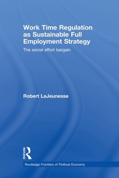 Paperback Work Time Regulation as Sustainable Full Employment Strategy: The Social Effort Bargain Book