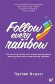 Paperback Follow Every Rainbow - The inspiring stories of 25 women entrepreneurs from India. Book