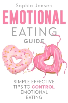 Paperback Emotional Eating Guide: Simple Effective Tips to Control Emotional Eating Book