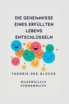 Paperback Die Geheimnisse eines erfüllten Lebens entschlüsseln: Theorie des Glücks [German] Book