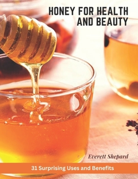 Paperback Honey for Health and Beauty: 31 Surprising Uses and Benefits Book
