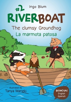 Paperback Riverboat: The clumsy Groundhog - La marmota patosa: Bilingual Children's Picture Book English Spanish Book