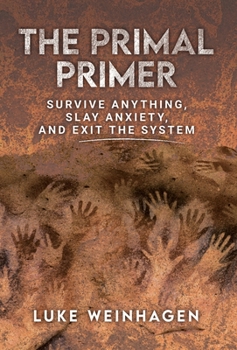 Hardcover The Primal Primer: Survive Anything, Slay Anxiety, and Exit the System Book