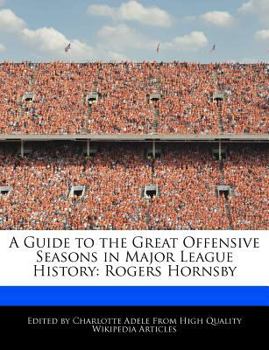 A Guide to the Great Offensive Seasons in Major League History : Rogers Hornsby