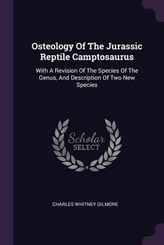 Paperback Osteology Of The Jurassic Reptile Camptosaurus: With A Revision Of The Species Of The Genus, And Description Of Two New Species Book