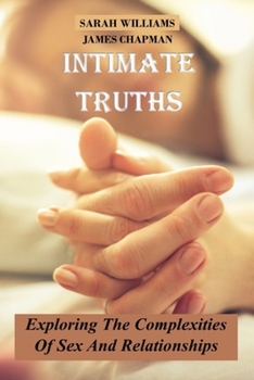 Paperback Intimate Truths: Exploring The Complexities Of Sex And Relationships Book