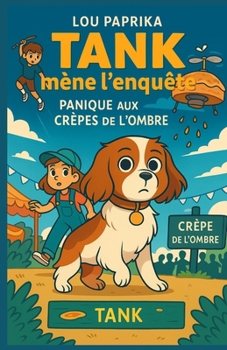 Paperback Tank mène l'enquête - Tome 3: Panique aux Crêpes de l'Ombre: Retrouve Tank, le chien le plus futé du village, et plonge dans un tourbillon de crêpes, [French] Book