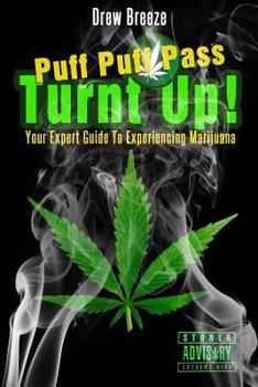 Paperback Turnt Up! Puff Puff Pass: Your Expert Guide to Experiencing Marijuana Book