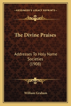 Paperback The Divine Praises: Addresses To Holy Name Societies (1908) Book