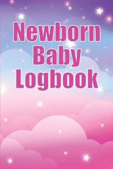 Paperback Newborn Baby Logbook: Baby Tracker for Newborns, Breastfeeding Keeper, Sleeping, Diapers and Activities Amazing gift idea for all mothers Book