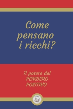 Paperback Come Pensano I Ricchi?: Il potere del PENSIERO POSITIVO [Italian] Book