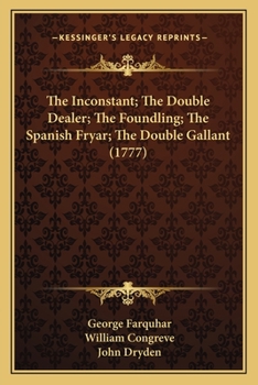 Paperback The Inconstant; The Double Dealer; The Foundling; The Spanish Fryar; The Double Gallant (1777) Book