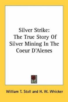 Paperback Silver Strike: The True Story Of Silver Mining In The Coeur D'Alenes Book