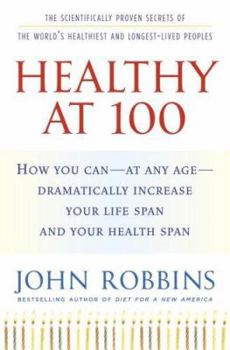 Hardcover Healthy at 100: The Scientifically Proven Secrets of the World's Healthiest and Longest-Lived Peoples Book