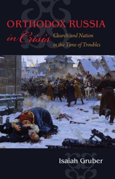 Orthodox Russia in Crisis: Church and Nation in the Time of Troubles - Book  of the NIU Series in Orthodox Christian Studies