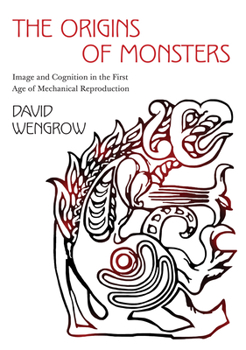 Hardcover The Origins of Monsters: Image and Cognition in the First Age of Mechanical Reproduction Book