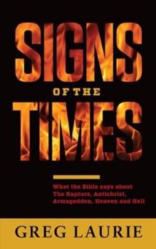 Paperback Signs of the Times: What the Bible Says about the Rapture, Antichrist, Armageddon, Heaven and Hell Book