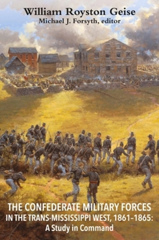 Hardcover The Confederate Military Forces in the Trans-Mississippi West, 1861-1865: A Study in Command Book