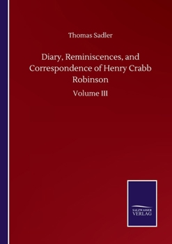 Paperback Diary, Reminiscences, and Correspondence of Henry Crabb Robinson: Volume III Book