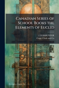Canadian Series of School Books the Elements of Euclid