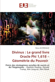 Divinus: Le grand livre Oracle Phi 1,618 - Géométrie du Pouvoir (French Edition)