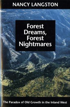 Forest Dreams, Forest Nightmares: The Paradox of Old Growth in the Inland West (Weyerhaeuser Environmental Books (Paperback)) - Book  of the Weyerhaeuser Environmental Books