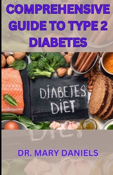 Comprehensive Guide To Type 2 Diabetes: A Complete Guide On Type 2 Diabetes, Some Amazing Recipes To Follow For Better Health