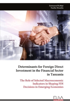 Determinants for Foreign Direct Investment in the Financial Sector in Tanzania: The Role of Selected Macroeconomic Indicators in Shaping FDI Decisions in Emerging Economies