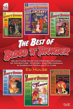 Paperback The Best of Blood 'n' Thunder: Selections from the Award-Winning Journal of Adventure, Mystery and Melodrama in American Popular Culture Book