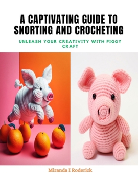 Paperback A Captivating Guide to Snorting and Crocheting: Unleash Your Creativity with Piggy Craft Book