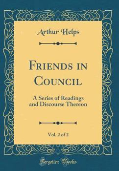Hardcover Friends in Council, Vol. 2 of 2: A Series of Readings and Discourse Thereon (Classic Reprint) Book