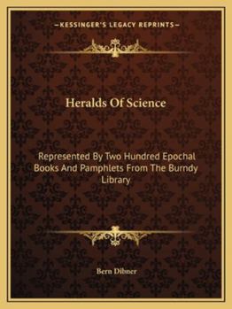 Paperback Heralds Of Science: Represented By Two Hundred Epochal Books And Pamphlets From The Burndy Library Book