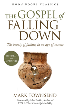 Paperback The Gospel of Falling Down: The Beauty of Failure, in an Age of Success Book