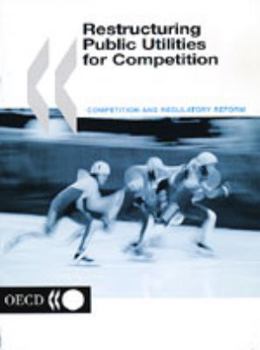 Restructuring Public Utilities for Competition