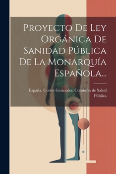 Paperback Proyecto De Ley Orgánica De Sanidad Pública De La Monarquía Española... [Spanish] Book