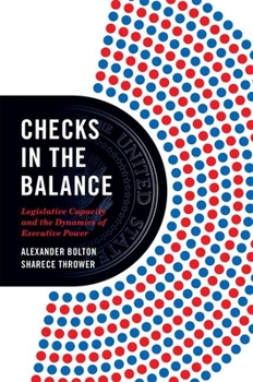 Hardcover Checks in the Balance: Legislative Capacity and the Dynamics of Executive Power Book