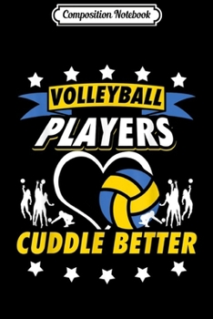 Composition Notebook: Volleyball Players Cuddle Better Funny Volleyball Men Women  Journal/Notebook Blank Lined Ruled 6x9 100 Pages