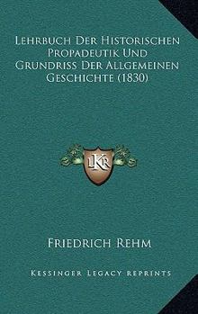 Paperback Lehrbuch Der Historischen Propadeutik Und Grundriss Der Allgemeinen Geschichte (1830) [German] Book